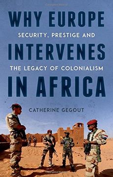 portada Why Europe Intervenes in Africa: Security Prestige and the Legacy of Colonialism