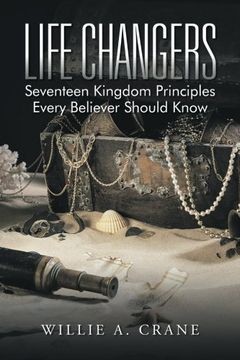 portada Life Changers: Seventeen Kingdom Principles Every Believer Should Know (en Inglés)