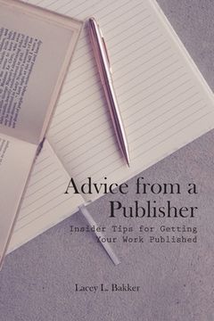 portada Advice from a Publisher (Insider Tips for Getting Your Work Published!) (en Inglés)