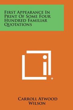 portada First Appearance in Print of Some Four Hundred Familiar Quotations (en Inglés)