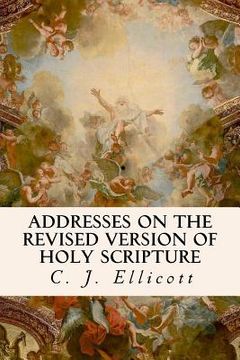 portada Addresses on the Revised Version of Holy Scripture (en Inglés)