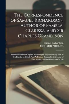 portada The Correspondence of Samuel Richardson, Author of Pamela, Clarissa, and sir Charles Grandison (en Inglés)