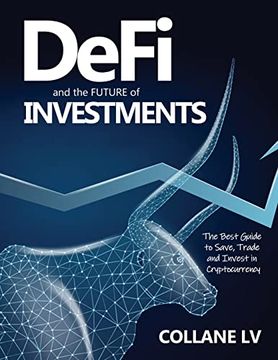 portada Defi and the Future of Investments: The Best Guide to Save, Trade and Invest in Cryptocurrency (en Inglés)
