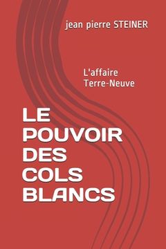 portada Le Pouvoir Des Cols Blancs: L'affaire Terre-Neuve (en Francés)