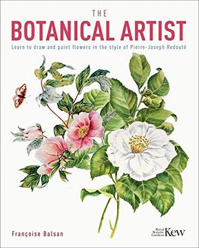 portada The Botanical Artist: Learn to Draw and Paint Flowers in the Style of Pierre-Joseph Redouté (Royal Botanic kew Gardens Arts & Activities, 8) (en Inglés)