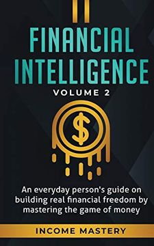 portada Financial Intelligence: An Everyday Person's Guide on Building Real Financial Freedom by Mastering the Game of Money Volume 2: You are the Most Important Asset (en Inglés)