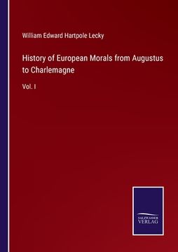 portada History of European Morals from Augustus to Charlemagne: Vol. I 