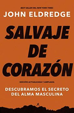 portada Salvaje de Corazón, Edición Ampliada: Descubramos el Secreto del Alma Masculina (in Spanish)