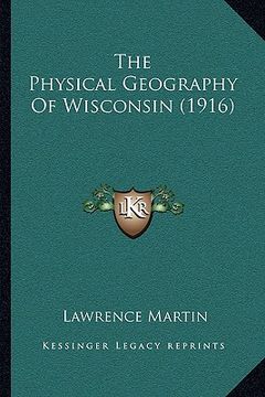 portada the physical geography of wisconsin (1916) (in English)
