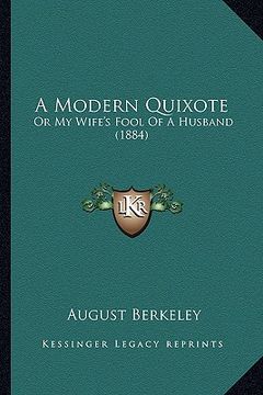 portada a modern quixote a modern quixote: or my wife's fool of a husband (1884) or my wife's fool of a husband (1884) (in English)