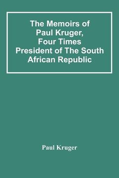 portada The Memoirs Of Paul Kruger, Four Times President Of The South African Republic (in English)