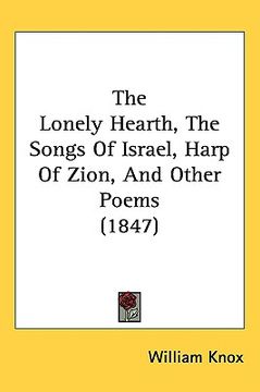 portada the lonely hearth, the songs of israel, harp of zion, and other poems (1847) (en Inglés)