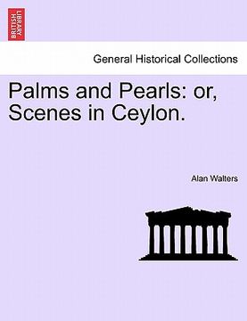 portada palms and pearls: or, scenes in ceylon. (en Inglés)