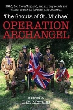 portada OPERATION ARCHANGEL: 1940, Southern England, and six boy scouts are willing to risk all for King and Country. (The Scouts of St. Michael) (en Inglés)
