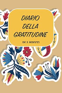 Libro Diario Della Gratitudine - in 5 Minuti: Italiano, più Felice con  Cinque Minuti al Giorno