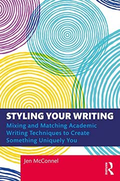 portada Styling Your Writing: Mixing and Matching Academic Writing Techniques to Create Something Uniquely you (en Inglés)