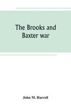 portada The Brooks and Baxter war: a history of the reconstruction period in Arkansas (en Inglés)