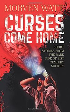 portada Curses Come Home: Short Stories From the Dark Side of 21St Century Society 
