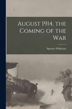portada August 1914, the Coming of the War [microform] (en Inglés)
