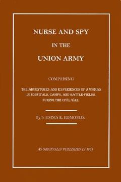 portada nurse and spy in the union army: the adventures and experiences of a woman in hospitals, camps, and battlefields (en Inglés)