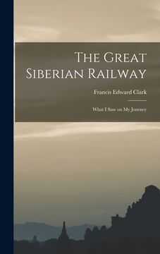 portada The Great Siberian Railway; What I Saw on my Journey (in English)