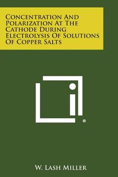 portada Concentration and Polarization at the Cathode During Electrolysis of Solutions of Copper Salts