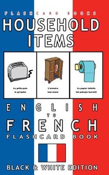 portada Household Items - English to French Flash Card Book: Black and White Edition - French for Kids (en Inglés)