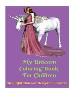 portada My Unicorn Coloring Book For Children: Beautiful Unicorn Designs To Color In (en Inglés)