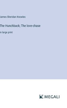 portada The Hunchback; The love-chase: in large print