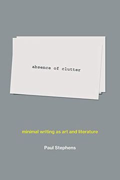 portada Absence of Clutter: Minimal Writing as art and Literature (The mit Press) (en Inglés)