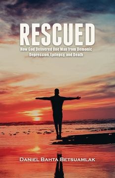 portada Rescued: How God Delivered One Man from Demonic Depression, Epilepsy, and Death (en Inglés)