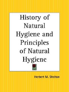 portada history of natural hygiene and principles of natural hygiene (en Inglés)