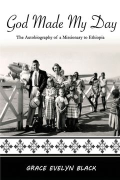 portada God Made My Day: The Autobiography of a Missionary in Ethiopia