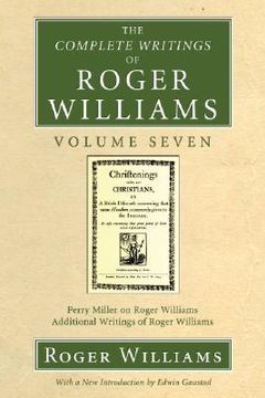 portada the complete writings of roger williams volume seven: perry miller on roger williams, additional writings of roger williams (en Inglés)