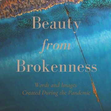 portada Beauty from Brokenness: Words and Images Created During the Pandemic (en Inglés)