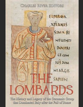 portada The Lombards: The History and Legacy of the Germanic Group that Dominated Italy after the Fall of Rome