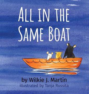 portada All In The Same Boat: Badass New Grim Modern Fable About Greed Featuring A Rat, A Mouse, A Gerbil And A Shark (en Inglés)