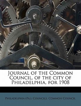 portada journal of the common council, of the city of philadelphia, for 1908 (en Inglés)