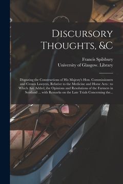 portada Discursory Thoughts, &c [electronic Resource]: Disputing the Constructions of His Majesty's Hon. Commissioners and Crown Lawyers, Relative to the Medi (in English)