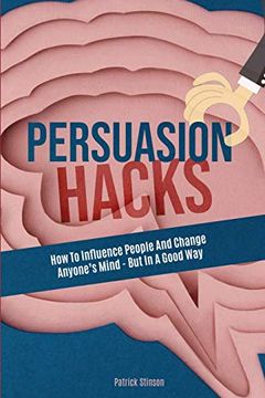 portada Persuasion Hacks: How to Influence People and Change Anyone's Mind - but in a Good way (in English)