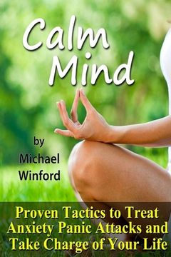 portada Calm Mind: Proven Tactics to Treat Anxiety Panic Attacks and Take Charge of Your Life (in English)