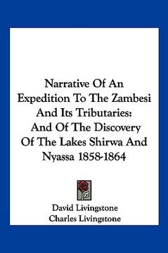 portada narrative of an expedition to the zambesi and its tributaries: and of the discovery of the lakes shirwa and nyassa 1858-1864 (in English)