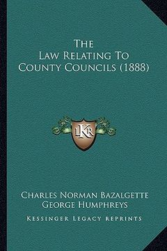 portada the law relating to county councils (1888) (en Inglés)