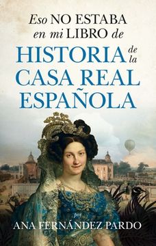 portada Eso no Estaba en mi Libro de Historia de la Casa Real Española (in Spanish)