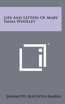 portada life and letters of mary emma woolley (en Inglés)