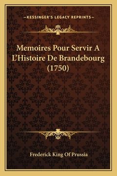 portada Memoires Pour Servir A L'Histoire De Brandebourg (1750) (en Francés)