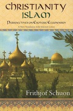Christianity/Islam Perspectives on Esoteric Ecumenism: A New Translation with Selected Letters (en Inglés)