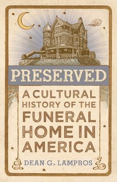 portada Preserved: A Cultural History of the Funeral Home in America