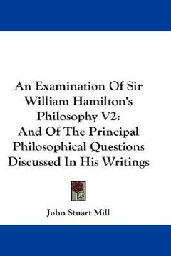 portada an examination of sir william hamilton's philosophy v2: and of the principal philosophical questions discussed in his writings (in English)