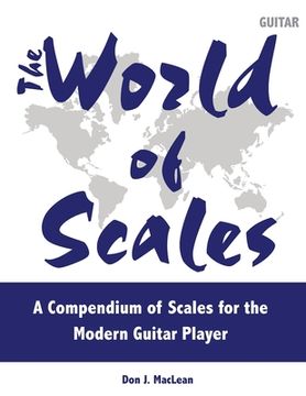 portada The World of Scales: A Compendium of Scales for the Modern Guitar Player (in English)